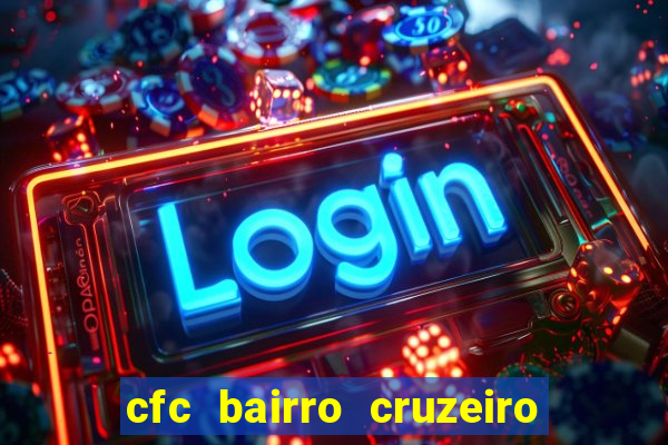 cfc bairro cruzeiro caxias do sul